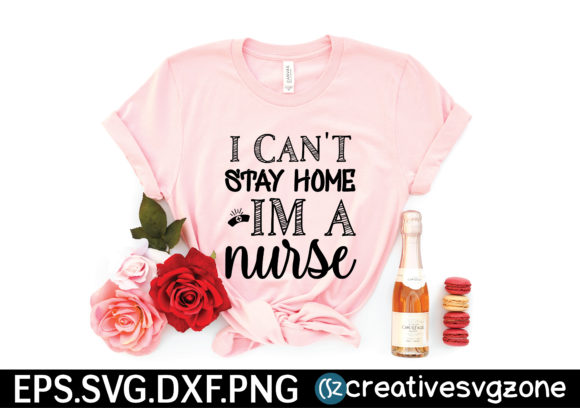 I Can't Stay Home, I'm a Nurse SVG