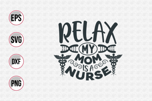 Relax My Mom is a Nurse Svg. Design Review
